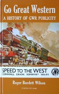 Book cover of Go Great Western - A History of GWR Publicity by WILSON, Roger Burdett 